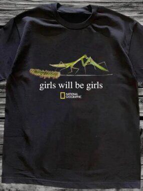 Girls Will Be Girls Praying Mantis Shirt-National Geographic Parody Graphic Tee